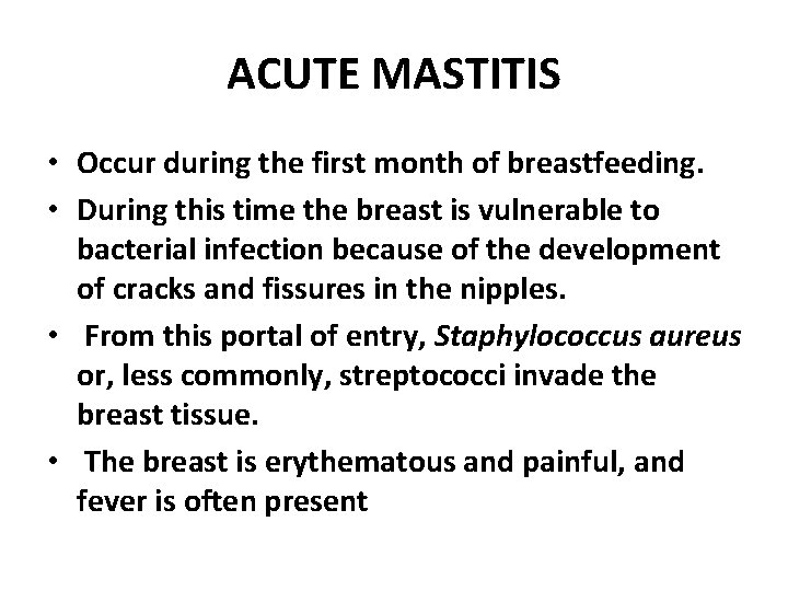 ACUTE MASTITIS • Occur during the first month of breastfeeding. • During this time