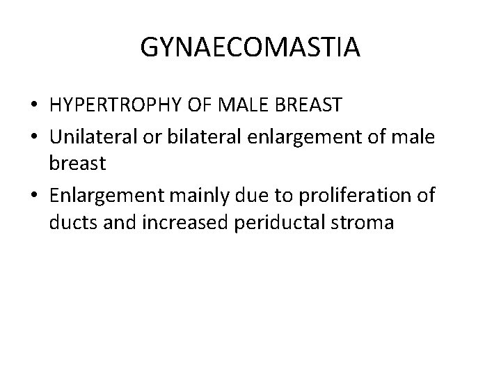 GYNAECOMASTIA • HYPERTROPHY OF MALE BREAST • Unilateral or bilateral enlargement of male breast