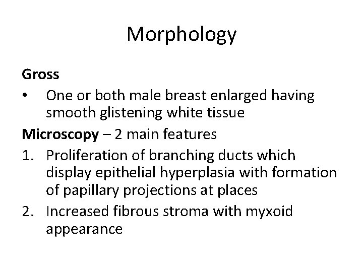 Morphology Gross • One or both male breast enlarged having smooth glistening white tissue