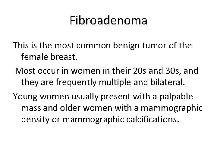 Fibroadenoma This is the most common benign tumor of the female breast. Most occur
