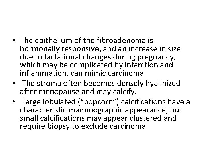  • The epithelium of the fibroadenoma is hormonally responsive, and an increase in