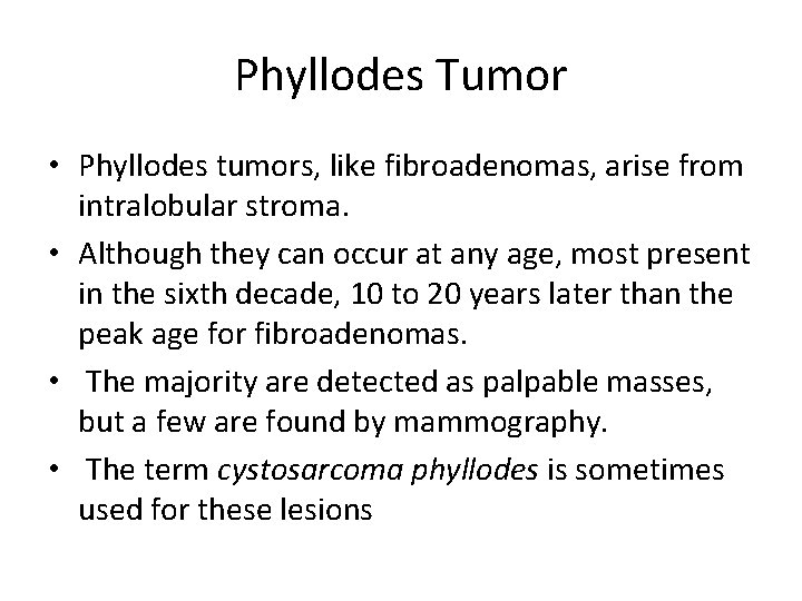 Phyllodes Tumor • Phyllodes tumors, like fibroadenomas, arise from intralobular stroma. • Although they