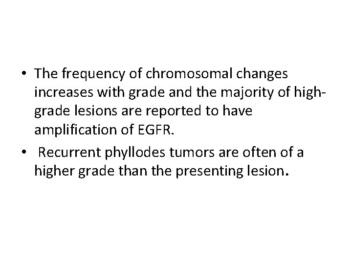  • The frequency of chromosomal changes increases with grade and the majority of