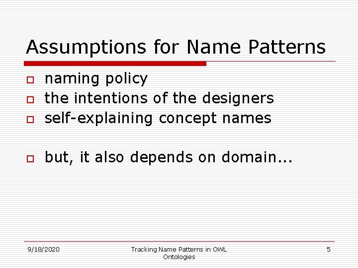 Assumptions for Name Patterns o naming policy the intentions of the designers self-explaining concept