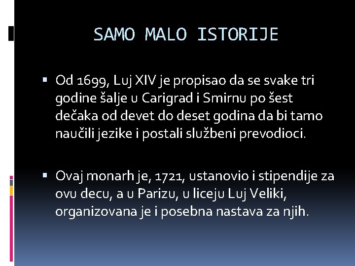 SAMO MALO ISTORIJE Od 1699, Luj XIV je propisao da se svake tri godine