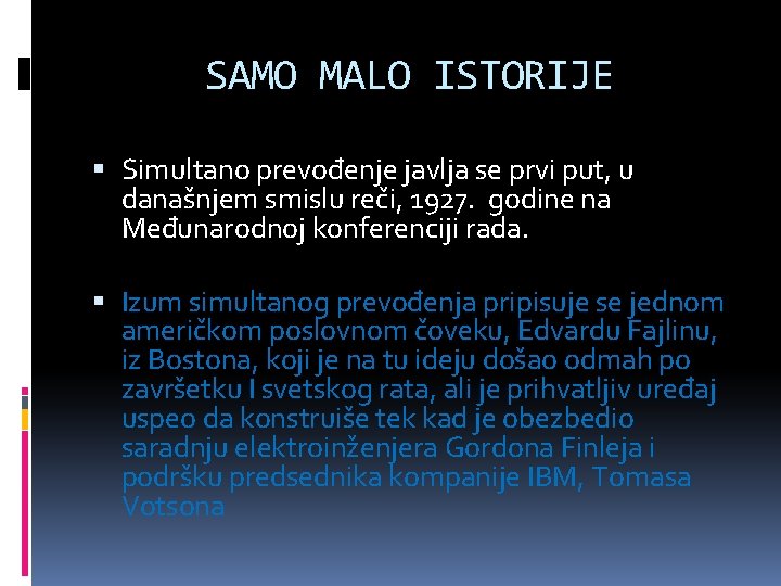 SAMO MALO ISTORIJE Simultano prevođenje javlja se prvi put, u današnjem smislu reči, 1927.