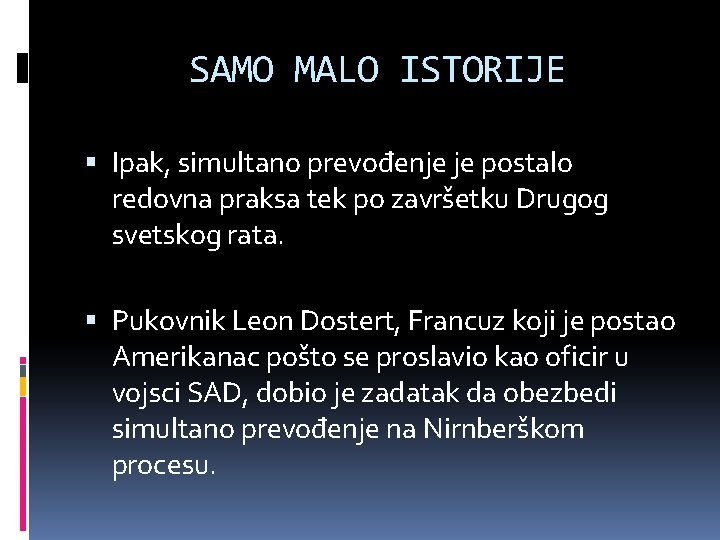 SAMO MALO ISTORIJE Ipak, simultano prevođenje je postalo redovna praksa tek po završetku Drugog