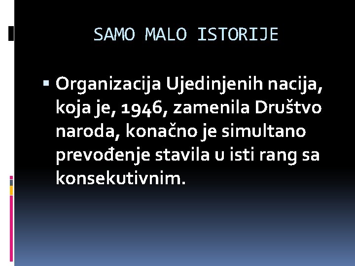 SAMO MALO ISTORIJE Organizacija Ujedinjenih nacija, koja je, 1946, zamenila Društvo naroda, konačno je