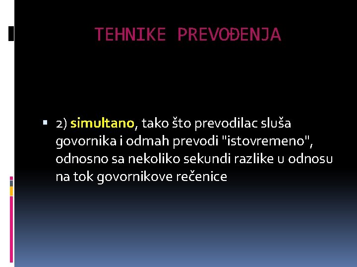 TEHNIKE PREVOĐENJA 2) simultano, tako što prevodilac sluša govornika i odmah prevodi "istovremeno", odnosno