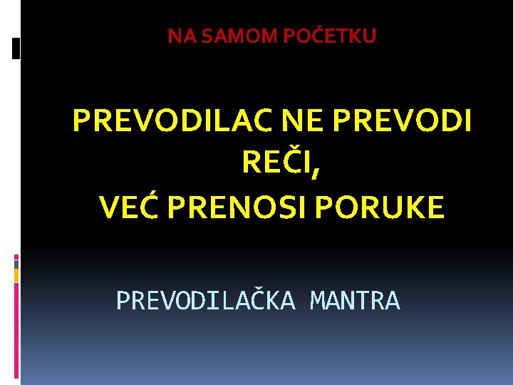 NA SAMOM POČETKU PREVODILAC NE PREVODI REČI, VEĆ PRENOSI PORUKE PREVODILAČKA MANTRA 