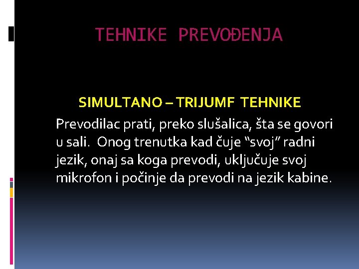 TEHNIKE PREVOĐENJA SIMULTANO PREVOĐENJE SIMULTANO – TRIJUMF TEHNIKE Prevodilac prati, preko slušalica, šta se