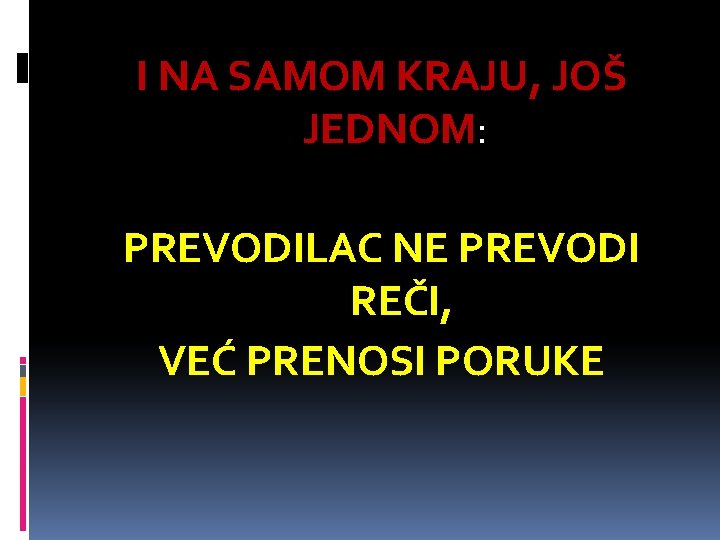 I NA SAMOM KRAJU, JOŠ JEDNOM: PREVODILAC NE PREVODI REČI, VEĆ PRENOSI PORUKE 