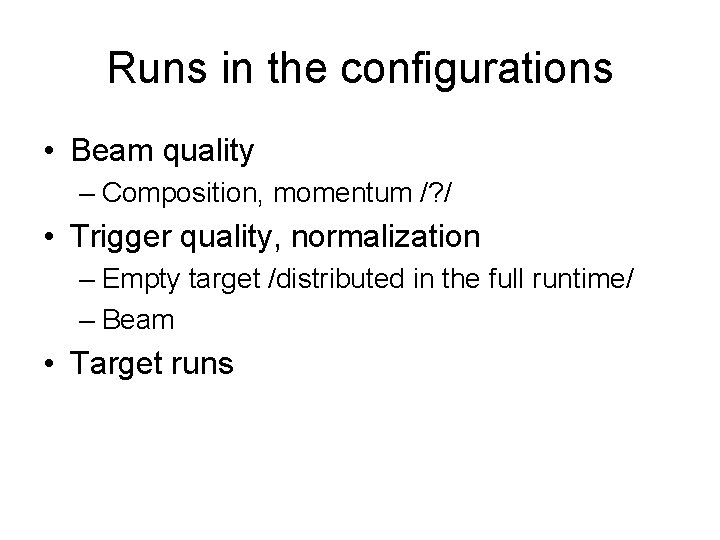 Runs in the configurations • Beam quality – Composition, momentum /? / • Trigger