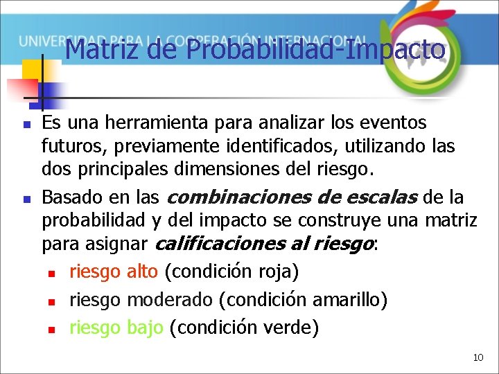 Matriz de Probabilidad-Impacto n n Es una herramienta para analizar los eventos futuros, previamente