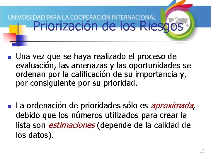 Priorización de los Riesgos n n Una vez que se haya realizado el proceso
