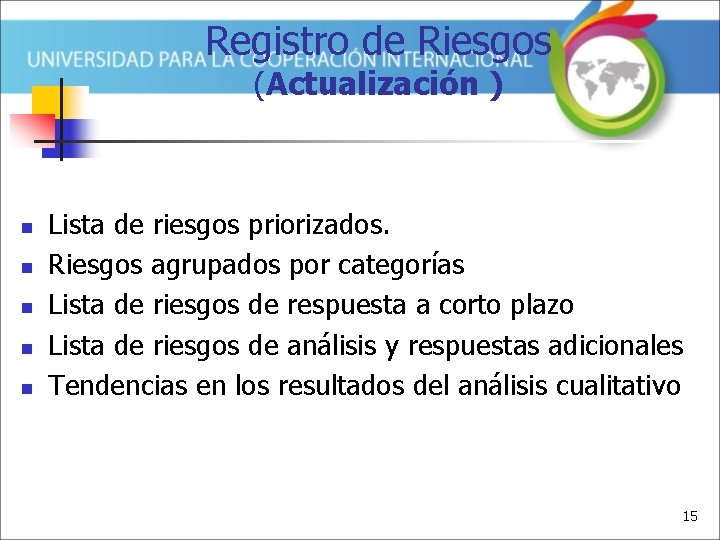 Registro de Riesgos (Actualización ) n n n Lista de riesgos priorizados. Riesgos agrupados