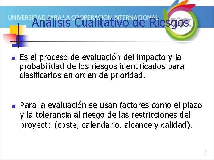 Análisis Cualitativo de Riesgos n n Es el proceso de evaluación del impacto y