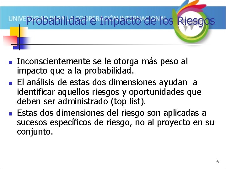 Probabilidad e Impacto de los Riesgos n n n Inconscientemente se le otorga más