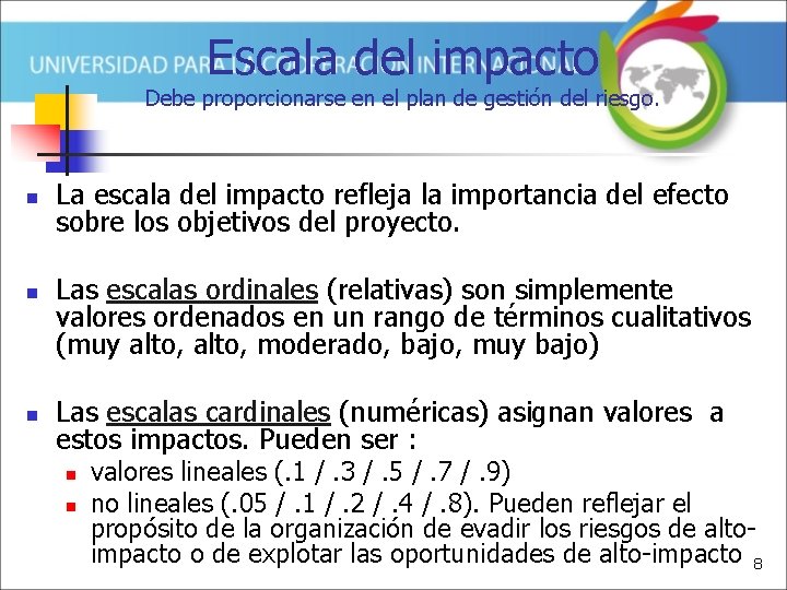 Escala del impacto Debe proporcionarse en el plan de gestión del riesgo. n n