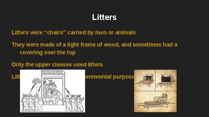 Litters were “chairs” carried by men or animals They were made of a light Litters were “chairs” carried by men or animals They were made of a light