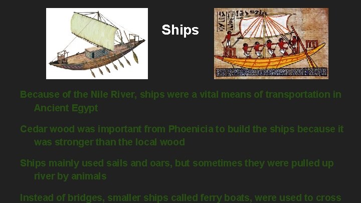 Ships Because of the Nile River, ships were a vital means of transportation in