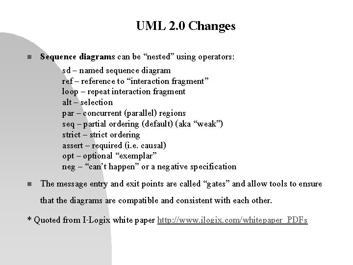 UML 2. 0 Changes Sequence diagrams can be “nested” using operators: sd – named