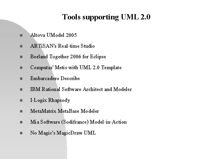 Tools supporting UML 2. 0 n n n n n Altova UModel 2005 ARTi.