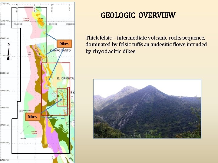 GEOLOGIC OVERVIEW Dikes Thick felsic – intermediate volcanic rocks sequence, dominated by felsic tuffs