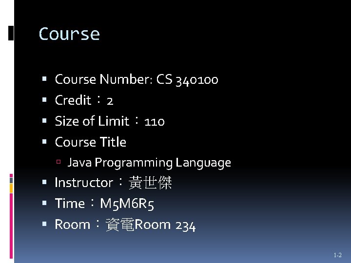 Course Course Number: CS 340100 Credit: 2 Size of Limit: 110 Course Title Java Course Course Number: CS 340100 Credit: 2 Size of Limit: 110 Course Title Java