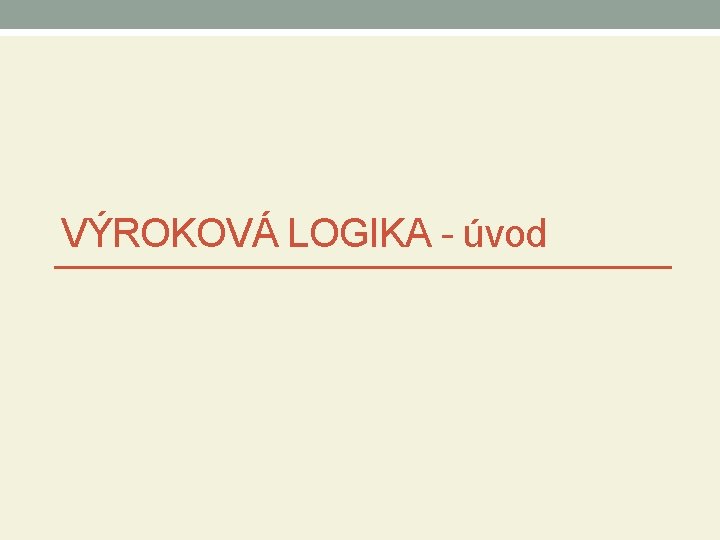 VÝROKOVÁ LOGIKA - úvod 