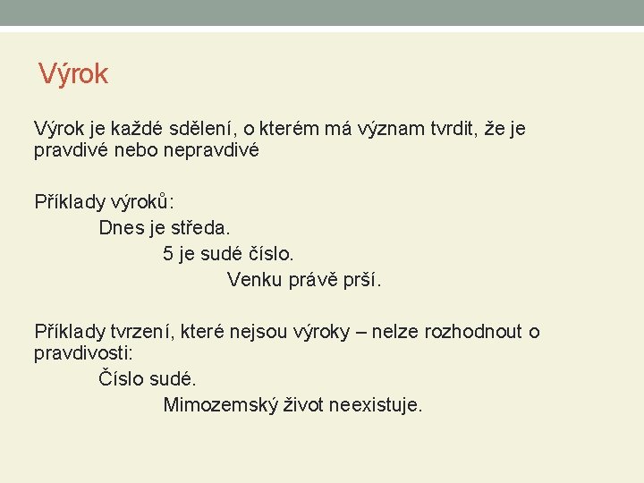 Výrok je každé sdělení, o kterém má význam tvrdit, že je pravdivé nebo nepravdivé