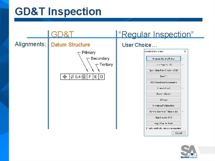 GD&T Inspection GD&T Alignments: Datum Structure “Regular Inspection” User Choice… 