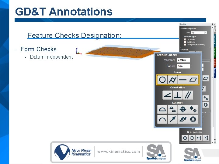 GD&T Annotations Feature Checks Designation: – Form Checks • Datum Independent 