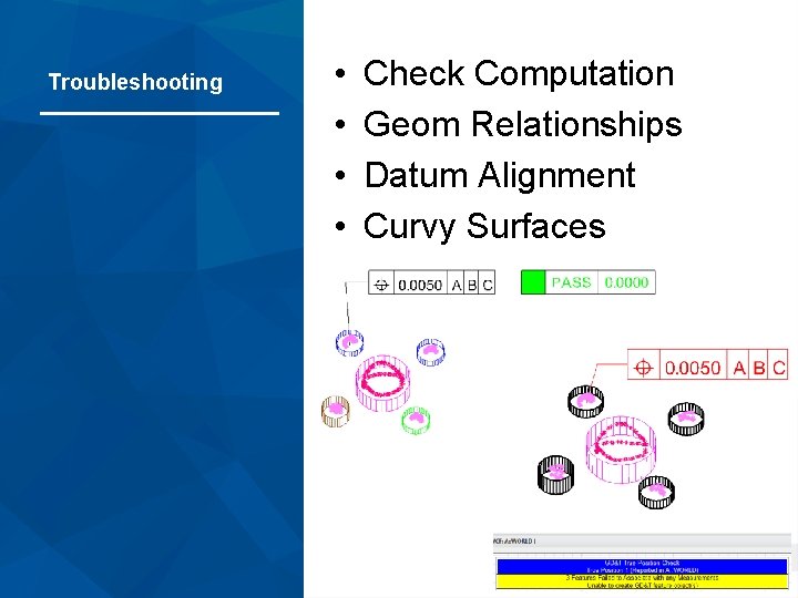 Troubleshooting • • Check Computation Geom Relationships Datum Alignment Curvy Surfaces 11/5/2020 