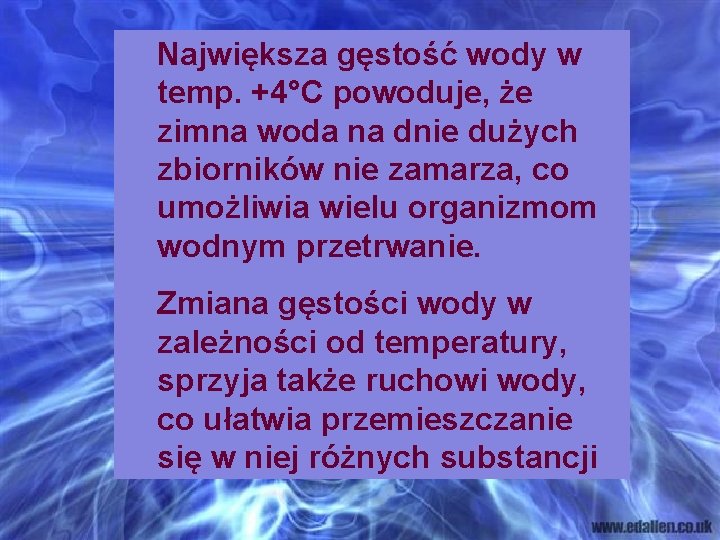 Największa gęstość wody w temp. +4°C powoduje, że zimna woda na dnie dużych zbiorników