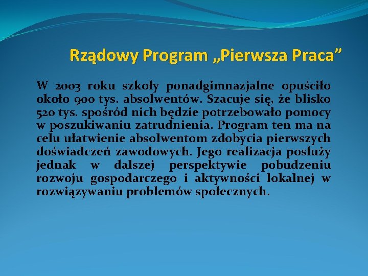 Rządowy Program „Pierwsza Praca” W 2003 roku szkoły ponadgimnazjalne opuściło około 900 tys. absolwentów.