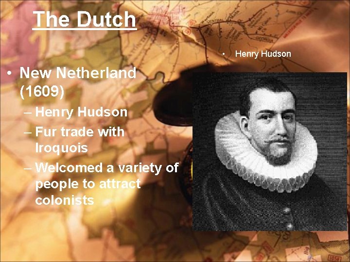 The Dutch • • New Netherland (1609) – Henry Hudson – Fur trade with