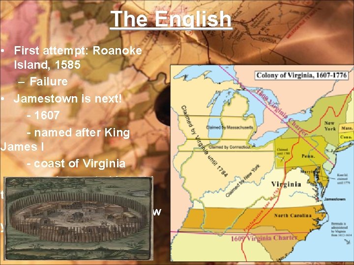 The English • First attempt: Roanoke Island, 1585 – Failure • Jamestown is next!