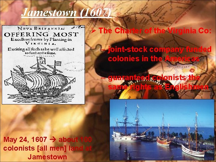 Jamestown (1607) Ø The Charter of the Virginia Co: – joint-stock company funded colonies