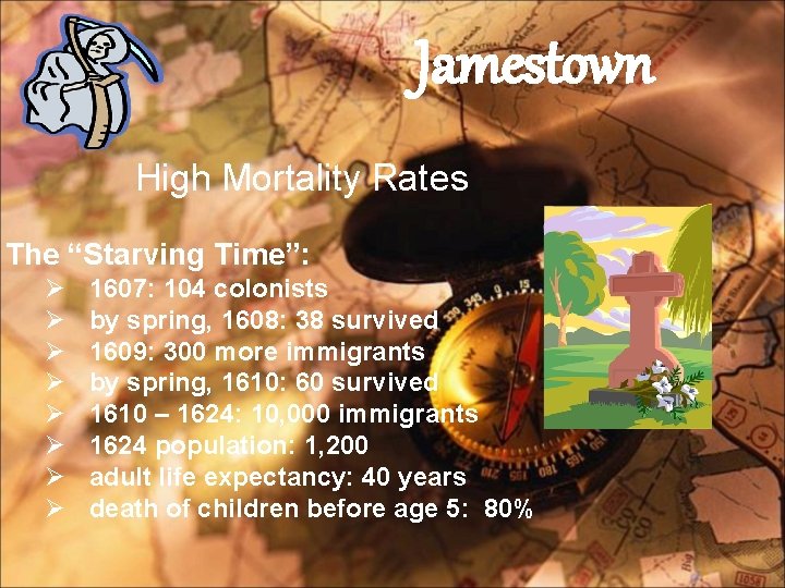 Jamestown High Mortality Rates The “Starving Time”: Ø Ø Ø Ø 1607: 104 colonists