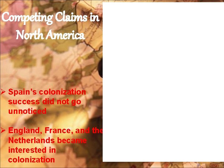 Competing Claims in North America Ø Spain’s colonization success did not go unnoticed Ø