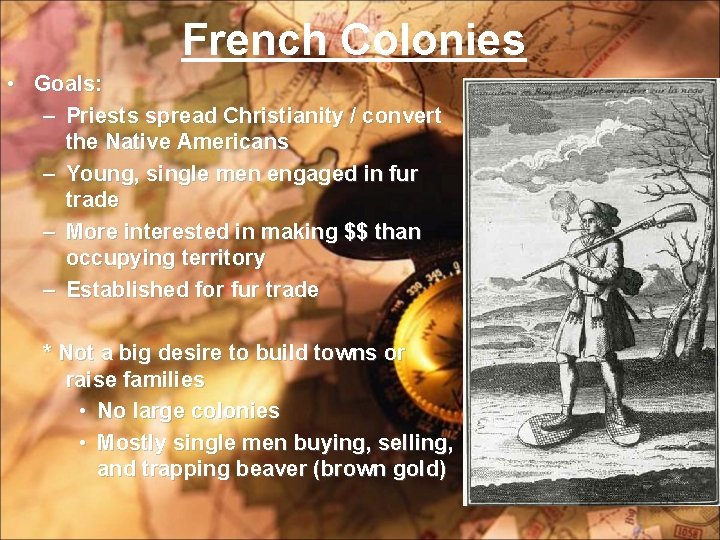 French Colonies • Goals: – Priests spread Christianity / convert the Native Americans –