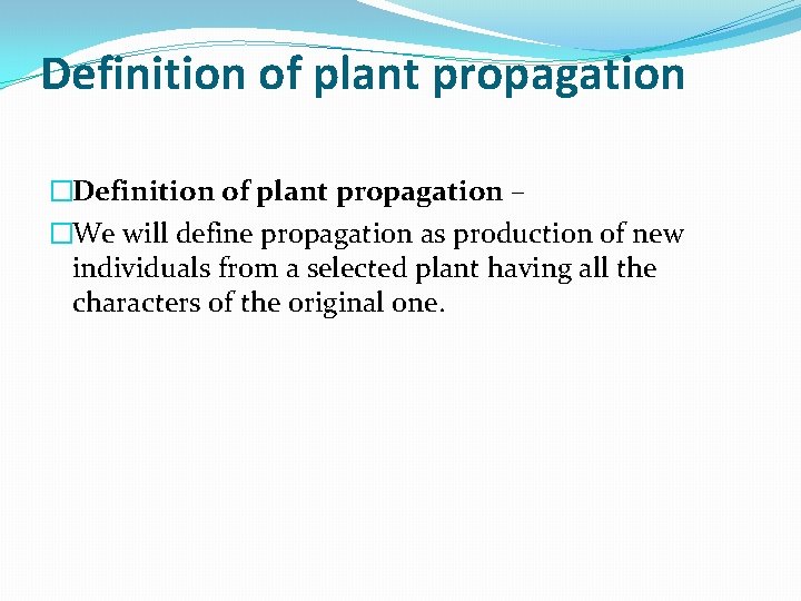 Definition of plant propagation �Definition of plant propagation – �We will define propagation as