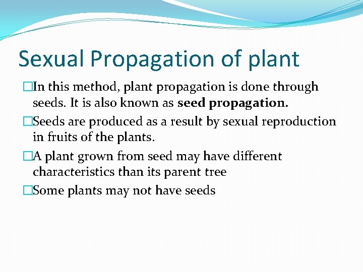 Sexual Propagation of plant �In this method, plant propagation is done through seeds. It