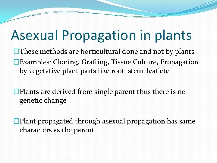 Asexual Propagation in plants �These methods are horticultural done and not by plants �Examples: