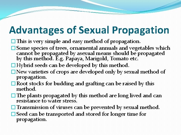 Advantages of Sexual Propagation �This is very simple and easy method of propagation. �Some