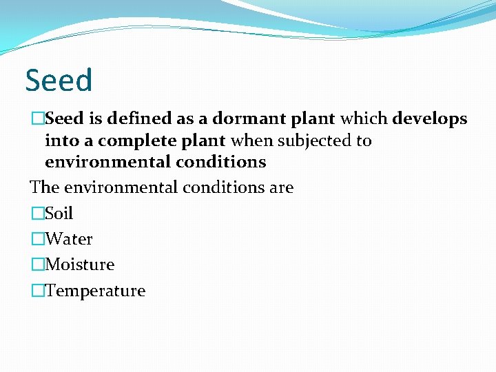 Seed �Seed is defined as a dormant plant which develops into a complete plant