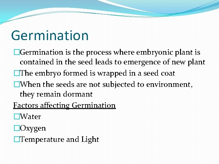 Germination �Germination is the process where embryonic plant is contained in the seed leads