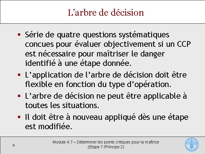 L’arbre de décision § Série de quatre questions systématiques concues pour évaluer objectivement si