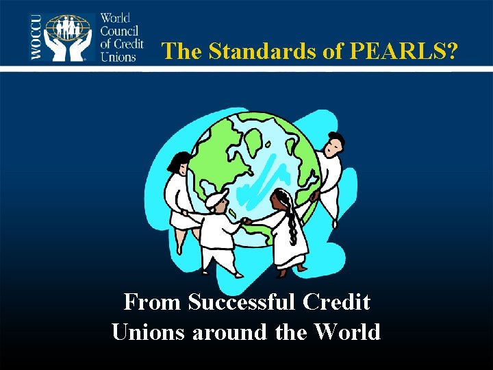 The Standards of PEARLS? From Successful Credit Unions around the World 